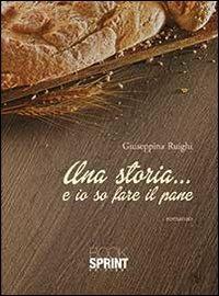 Una storia... e io so fare il pane - Giuseppina Ruighi - copertina