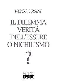 Il dilemma verità dell'essere o nichilismo? - Vasco Ursini - ebook