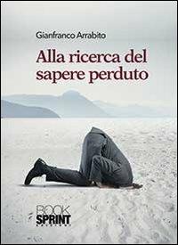 Alla ricerca del sapere perduto - Gianfranco Arrabito - copertina