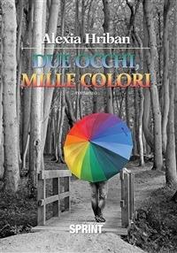 Due occhi, mille colori - Alexia Hriban - ebook