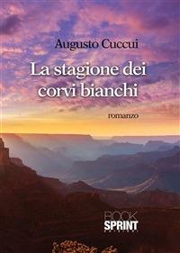 La stagione dei corvi bianchi - Augusto Cuccui - ebook