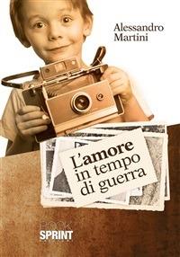 L' amore in tempo di guerra - Alessandro Martini - ebook