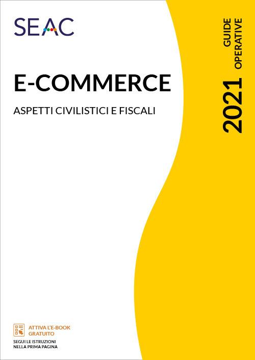 E-commerce: tutte le novità dal 1° luglio 2021. Aspetti civilistici e fiscali - Stefano Setti - copertina