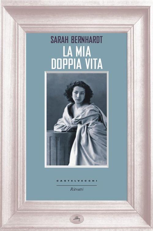 La mia doppia vita - Sarah Bernhardt - copertina