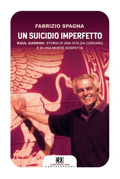 Un suicidio imperfetto. Raul Gardini: storia di una vita da corsaro e di una morte sospetta - Fabrizio Spagna - ebook