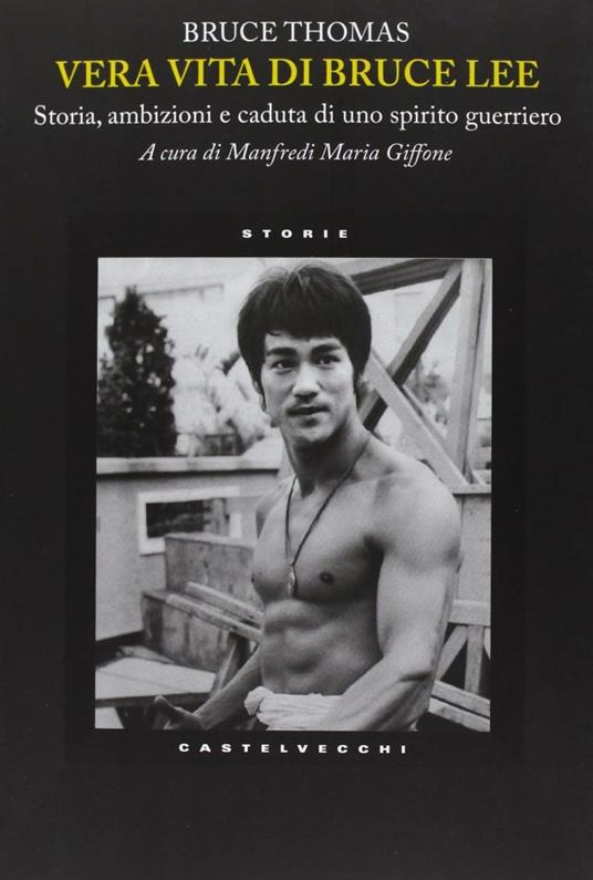 Vera vita di Bruce Lee. Storia, ambizioni e caduta di uno spirito guerriero - Bruce Thomas - copertina