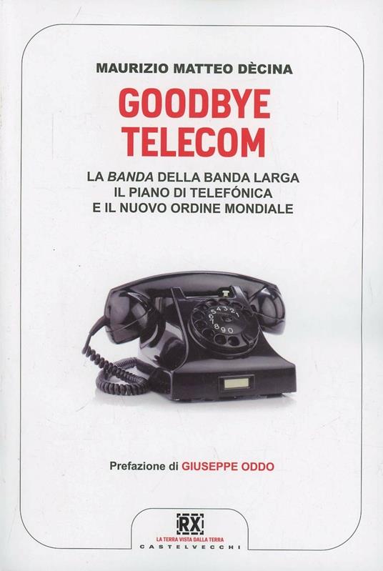 Goodbye Telecom. La banda della banda larga. Il piano Telefonica e il nuovo ordine mondiale - Maurizio Matteo Dècina - copertina