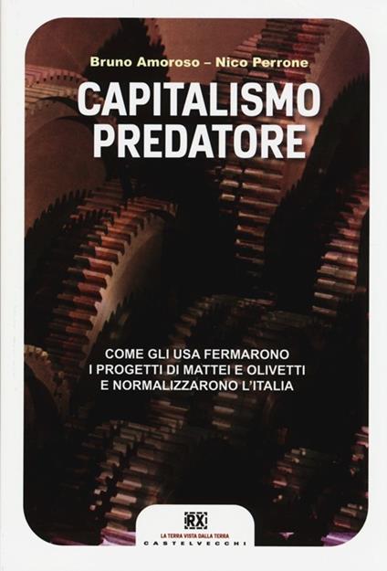 Capitalismo predatore. Come gli USA fermarono i progetti di Mattei e Olivetti e normalizzarono l'Italia - Bruno Amoroso,Nico Perrone - copertina