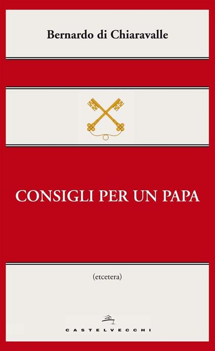 Consigli per un papa - Bernardo di Chiaravalle (san) - ebook