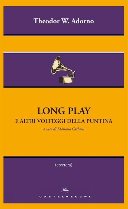 Long play e altri volteggi della puntina - Theodor W. Adorno,Massimo Carboni - ebook