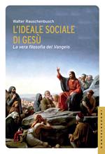 L'ideale sociale di Gesù. La vera filosofia del Vangelo