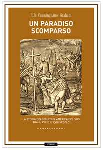 Libro Un paradiso scomparso. La storia dei Gesuiti in America del Sud tra il XVII e il XVIII secolo R. B. Cunninghame Graham