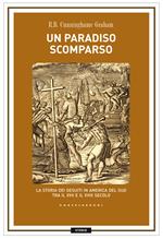 Un paradiso scomparso. La storia dei Gesuiti in America del Sud tra il XVII e il XVIII secolo