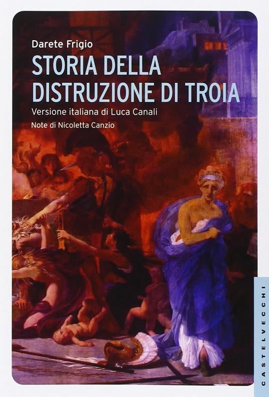 Storia della distruzione di Troia. Testo latino a fronte - Darete Frigio - copertina