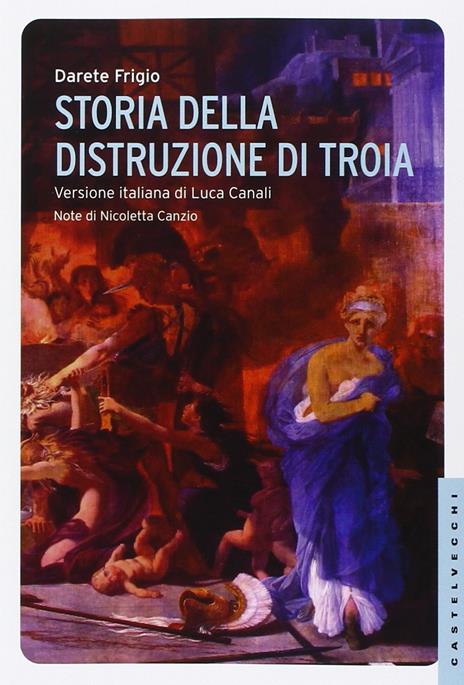 Storia della distruzione di Troia. Testo latino a fronte - Darete Frigio - 6