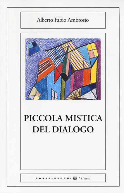 Piccola mistica del dialogo - Alberto Fabio Ambrosio - copertina