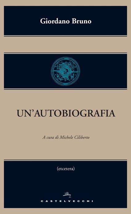 Un' autobiografia - Giordano Bruno,Michele Ciliberto - ebook