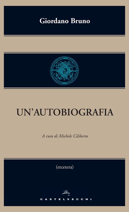 Un' autobiografia - Giordano Bruno,Michele Ciliberto - ebook
