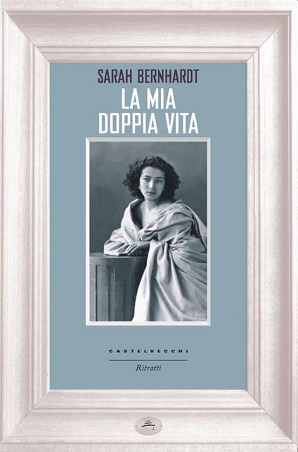 La mia doppia vita - Sarah Bernhardt,Irene Sacrofani - ebook