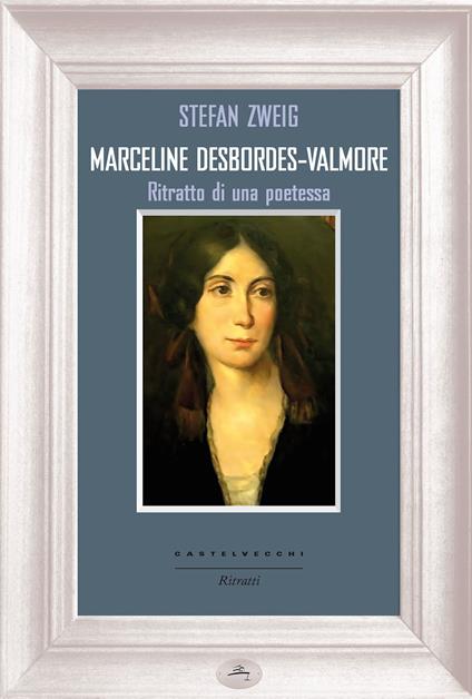 Marceline Desbordes-Valmore. Ritratto di una poetessa - Stefan Zweig,Maria Borgese,Natascia Pennacchietti,Antonio Veneziani - ebook