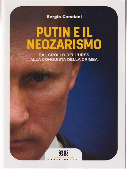 Putin e il neozarismo. Dal crollo dell'URSS alla conquista della Crimea - Sergio Canciani - 3