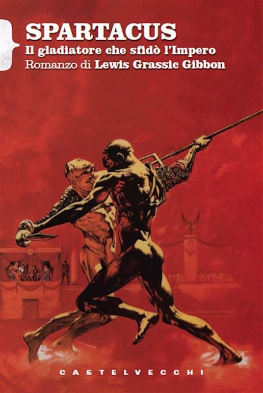 Spartacus. Il gladiatore che sfidò l'impero - Lewis G. Gibbon,Federica Alessandri - ebook