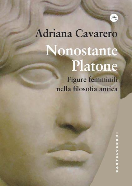 Nonostante Platone. Figure femminili nella filosofia antica - Adriana Cavarero - copertina