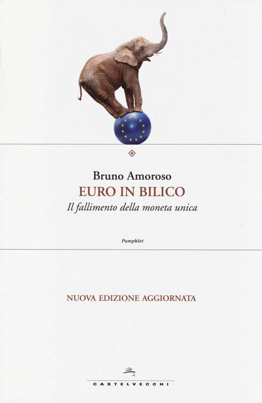Euro in bilico. Il fallimento della moneta unica - Bruno Amoroso - 3