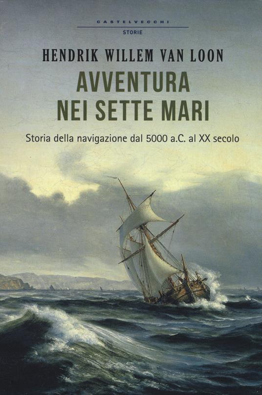 Avventura nei sette mari. Storia della navigazione dal 5000 a. C. al XX secolo - Hendrik Willem Van Loon - copertina