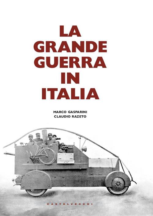 La grande guerra in Italia - Claudio Razeto,Marco Gasparini - copertina
