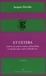 Et cetera (and so on, und so weiter, and so forth, et ainsi de suite, und so überall, etc.)