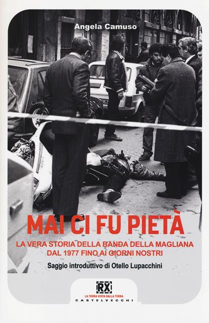 Mai ci fu pietà. La banda della Magliana dal 1977 ai giorni nostri - Angela Camuso - copertina