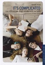 It's complicated. La vita sociale degli adolescenti sul web