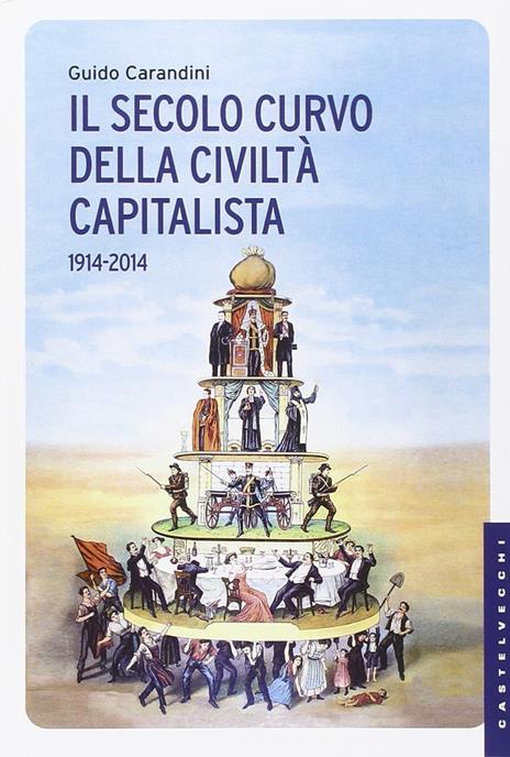 Il secolo curvo della civiltà capitalista (1914-2014) - Guido Carandini - 5