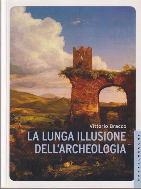 La lunga illusione dell'archeologia - Vittorio Bracco - copertina