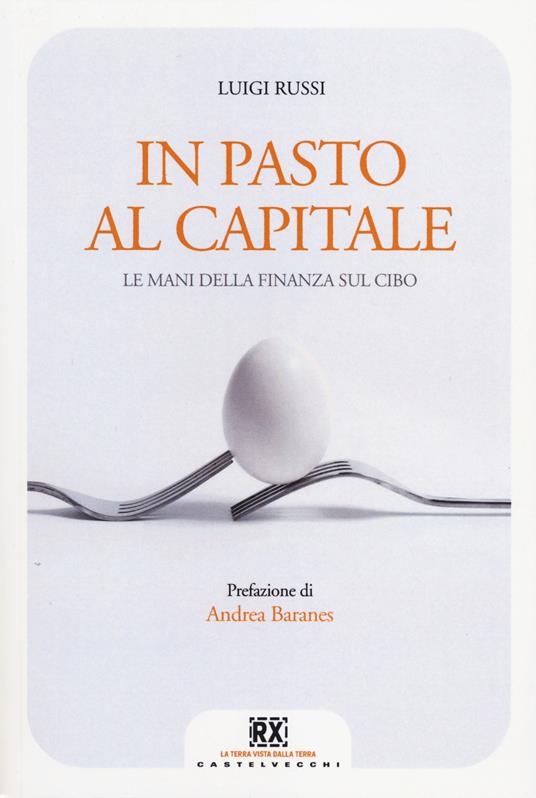 In pasto al capitale. Le mani della finanza sul cibo - Luigi Russi - copertina