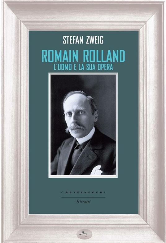 Romain Rolland. L'uomo e la sua opera - Stefan Zweig,Ilenia Gradante - ebook