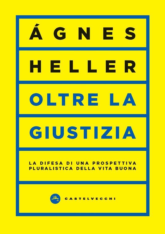 Oltre la giustizia. La difesa di una prospettiva pluralistica della vita buona - Ágnes Heller - copertina