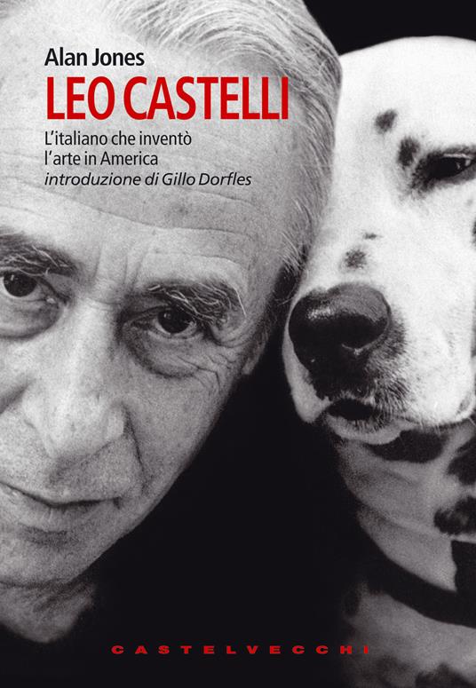 Leo Castelli. L'italiano che inventò l'arte in America - Alan Jones,Stefania Sapuppo,Federico Vuerich - ebook