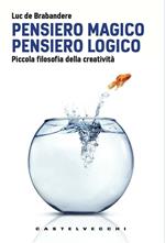 Pensiero magico. Pensiero logico. Piccola filosofia della creatività