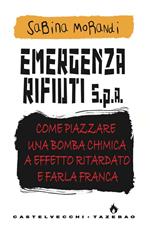 Emergenza rifiuti. Come piazzare una bomba chimica a effetto ritardato e farla franca
