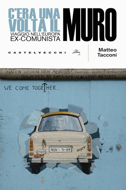 C'era una volta il muro. Viaggio nell'europa ex-comunista - Matteo Tacconi - ebook