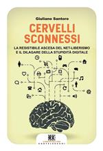 Cervelli sconnessi. La resistibile ascesa del net-liberismo e il dilagare della stupidità digitale