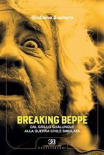 Breaking Beppe. Dal Grillo qualunque alla guerra civile simulata