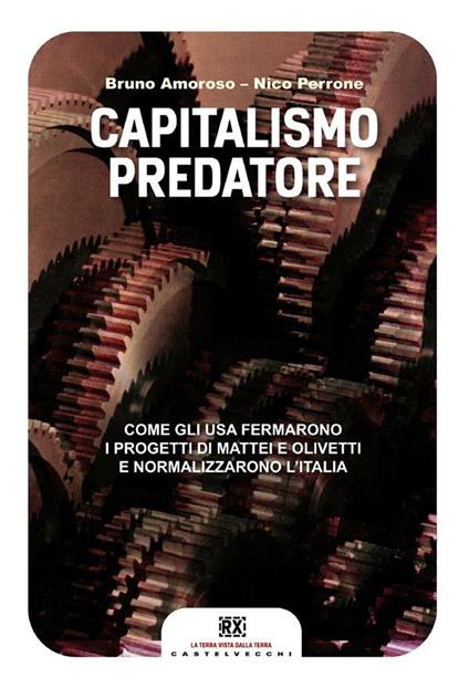 Capitalismo predatore. Come gli USA fermarono i progetti di Mattei e Olivetti e normalizzarono l'Italia - Bruno Amoroso,Nico Perrone - ebook
