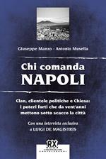 Chi comanda Napoli. Clan, clientele politiche e Chiesa: i poteri forti che da vent'anni mettono sotto scacco la città