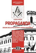 Propaganda. L'origine della più potente loggia massonica