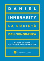 La società dell'ignoranza. Sapere e potere nell’epoca dell’incertezza