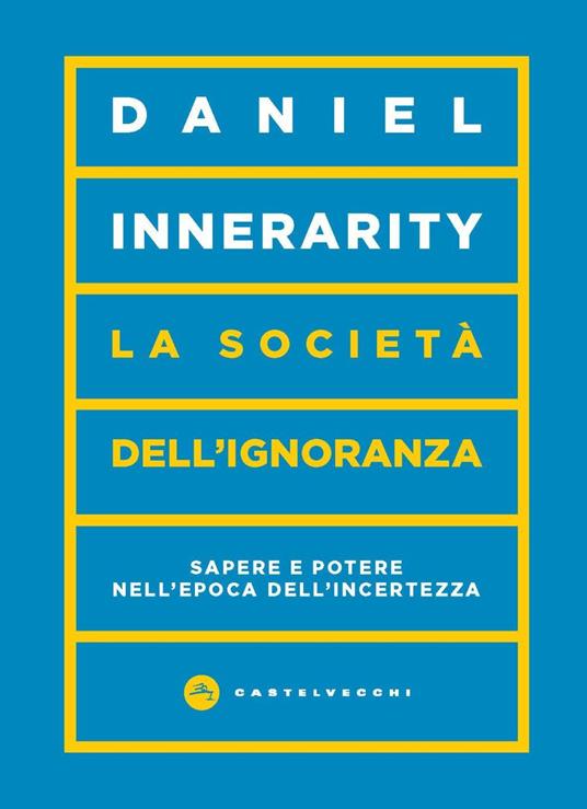 La società dell'ignoranza. Sapere e potere nell’epoca dell’incertezza - Daniel Innerarity - copertina