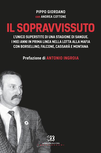 Il sopravvissuto. L'unico superstite di una stagione di sangue. I miei anni in prima linea nella lotta alla mafia con Borsellino, Falcone, Cassarà e Montana - Andrea Cottone,Pippo Giordano - ebook